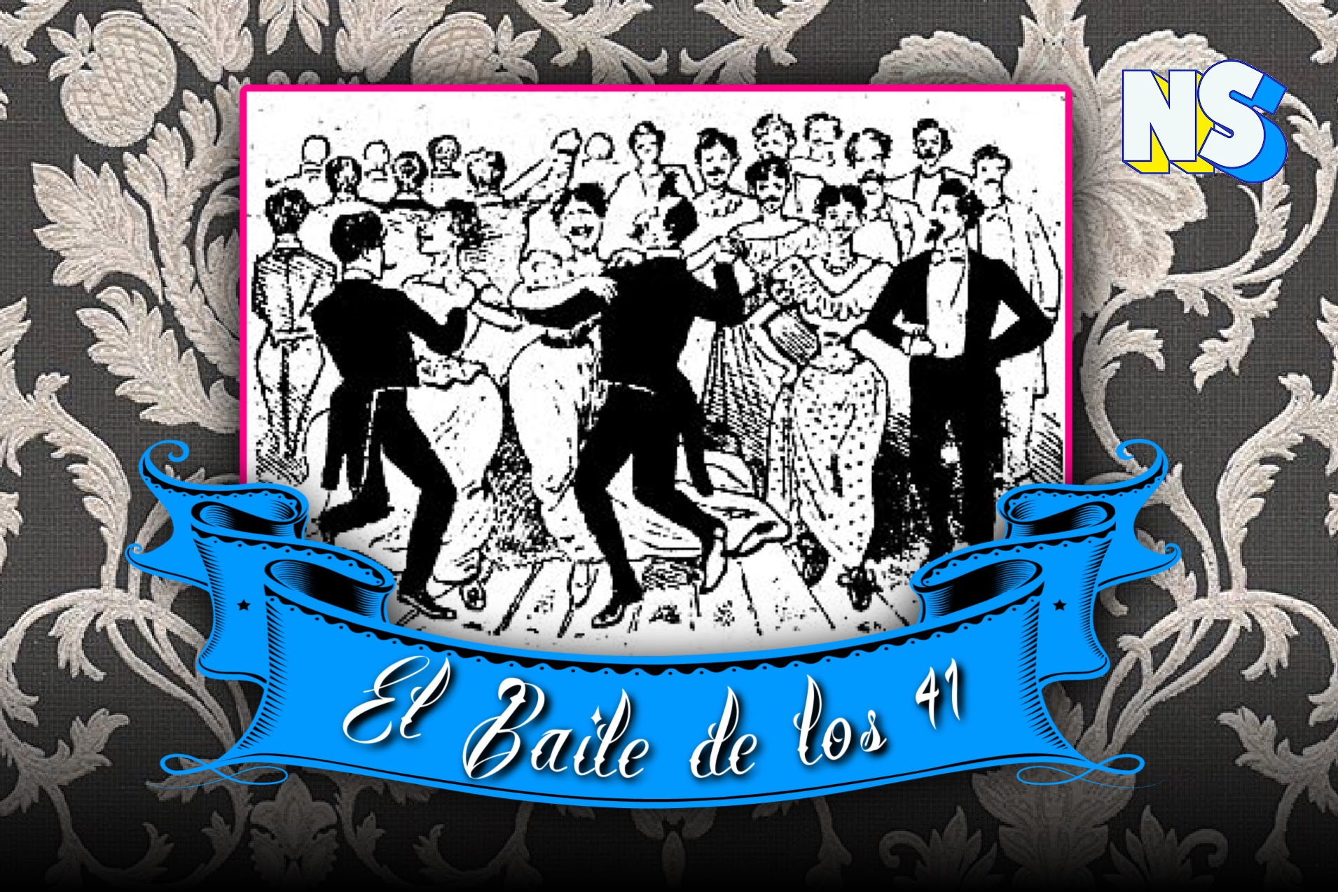 El Baile de los 41 How a Gay Dance Marked Mexican History